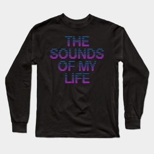 The sounds of my life Long Sleeve T-Shirt